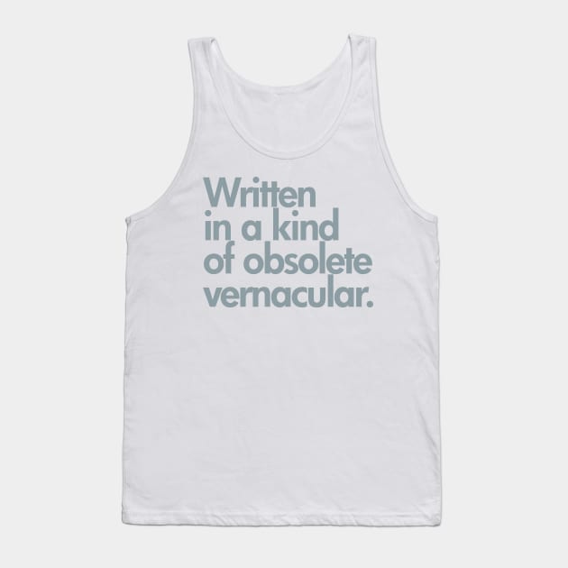 Written in Kind of an Obsolete Vernacular Tank Top by DesignDLW